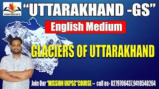 Glaciers of Uttarakhand  Uttarakhand GK in English  UKPSC Lower PCS vacancy 2024 [upl. by Nuahsal]