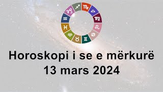 Horoskopi i se e mërkurë 13 Mars 2024 [upl. by Persse]