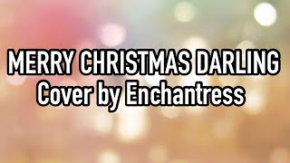 MERRY CHRISTMAS DARLING Carpenters Cover by Enchantress [upl. by Hathaway899]