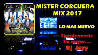 MISTER CORCUERA ♫ MIX DE LO MAS NUEVO 2017 ♫ DJ JAVY [upl. by Hanikehs]