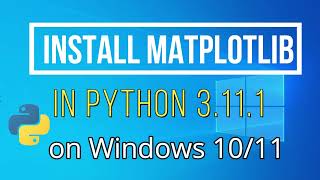 How to Install matplotlib on Python 3111 Windows 1011 2023 [upl. by Abekam]