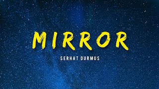 Serhat Durmus  Mirror [upl. by Nayr]