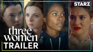 Three Women  Official Trailer  STARZ [upl. by Salahi]