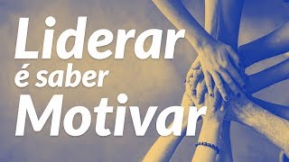 Liderar é saber motivar [upl. by Dulcinea]