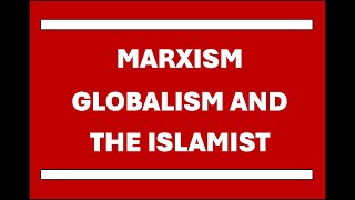 Marxism globalism and the Islamist Why We Are Where We Are As A Nation [upl. by Nahtahoj]