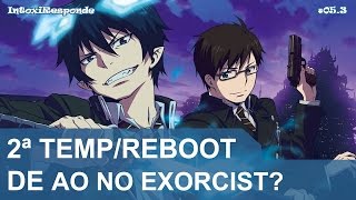 Ao no Exorcist vai ter 2ª temporada ou reboot  IntoxiResponde 053 [upl. by Einahpetse]