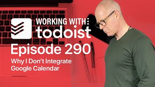 Why I Dont Integrate Google Calendar With Todoist [upl. by Anidam]