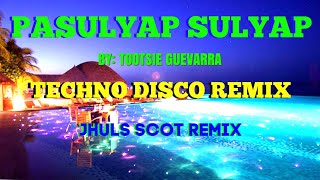 PASULYAP SULYAP  BY TOOTSIE GUEVARRA  TECHNO DISCO REMIX  JHULS SCOT REMIX [upl. by Pearl]