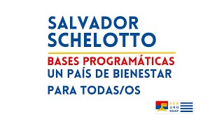 Un país de bienestar para todas y todos  Salvador Schelotto  Propuesta de Bases Programáticas [upl. by Maupin]