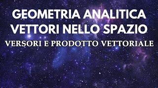 Versori e prodotto vettoriale  Geometria nello Spazio p3 [upl. by Oiraved]