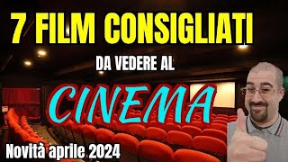 7 FILM CONSIGLIATI da vedere al CINEMA  Aprile 2024  Nuove uscite [upl. by Saberhagen]