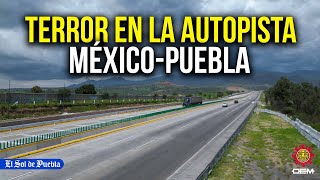 Delincuencia aterra a usuarios de la autopista México­Puebla [upl. by Oisor]