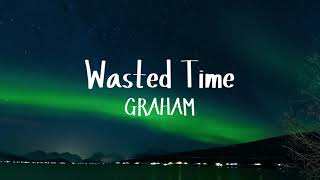 GRAHAM  Wasted Time Official Lyric Video [upl. by Schalles]