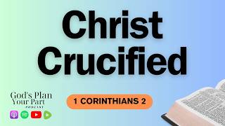 1 Corinthians 2  Why Did Paul Emphasize Christ Crucified [upl. by Nodnnarb]