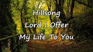 Hillsong  Lord I Offer My Life To You with lyrics [upl. by Lord945]