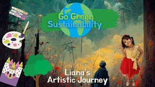 Go Green Sustainability  Lianas Artistic Journey [upl. by Rothberg]