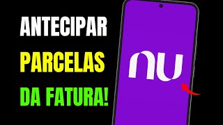 COMO ANTECIPAR PARCELAS DA FATURA NUBANK E GANHAR DESCONTO [upl. by Jarred461]