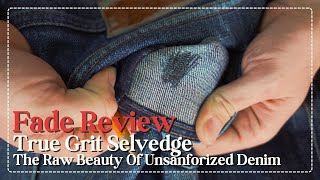 Fade Review The Raw Beauty of Unsanforized Denim  True Grit Selvedge [upl. by Sheng949]