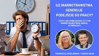 Ile marnotrawstwa generuje podejście do pracy Webinar prowadzony przez Iwonę Burkę i Tomka Milera [upl. by Atnima323]