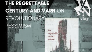 Varn Vlog Regrettable Century Visits to Discuss Revolutionary Pessimisms [upl. by Annai]