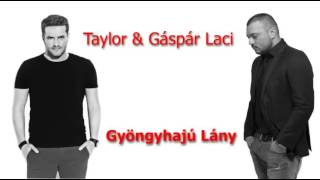 TAYLOR amp GÁSPÁR LACI Gyöngyhajú Lány Radio edit [upl. by Elum]