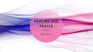 Feb 424  Prayer amp Healing Beth Murray [upl. by Novyad756]