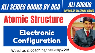 MDCAT I Atomic Structure I Unit 2 Lec3 Electronic configuration I Prof Ali Sudais  Ali Series [upl. by Gahan]