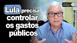 Lula precisa controlar os gastos públicos aconselha assessor Ele quer [upl. by Younger]