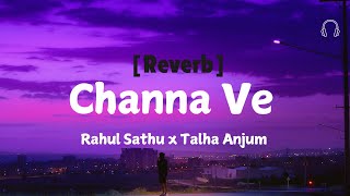 CHANNA VE Reverb l Rahul Sathu x Talha Anjum l Latest Song 2024 [upl. by Ihsir]