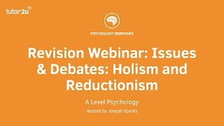 Revision Webinar Issues amp Debates Holism and Reductionism [upl. by Arotal]