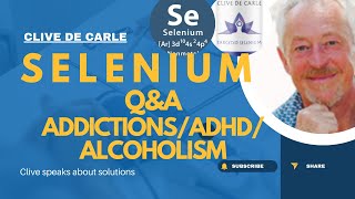 Selenium QampA AddictionsAlcoholismADHD │Clive de Carle PLEASE SEE PLAYLIST [upl. by Sedecrem]