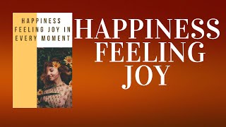 Happiness Feeling Joy in Every Moment  Audiobook Guide [upl. by Conlon646]