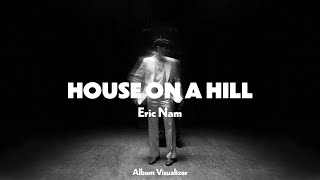 Eric Nam 에릭남  House on a Hill Full Album Visualizer [upl. by Eimac732]