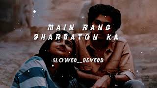 Main Rang Sharbaton Ka SlowedReverb  Arijit Singh  Slowed and Reverb Song Alonesoullyrics [upl. by Friederike]