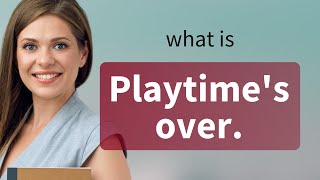 Understanding the Phrase quotPlaytimes Overquot [upl. by Ifar33]