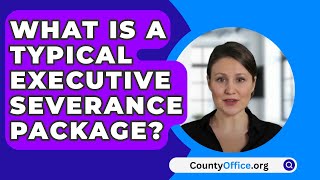 What Is A Typical Executive Severance Package  CountyOfficeorg [upl. by Rubma556]