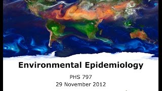 Lecture Intro to Environmental Epidemiology 2012 [upl. by Cristine391]