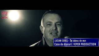 Lucian Seres  Te iubesc de mor VIDEOCLIP ORIGINAL 2014 [upl. by Armillas216]