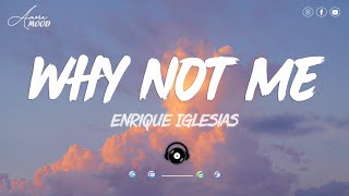 Why Not Me  Enrique Iglesias  Lyrics amp Vietsub [upl. by Sprague214]