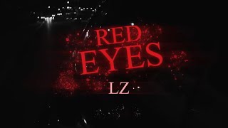 LZ  Red Eyes Official Video [upl. by Emilio334]