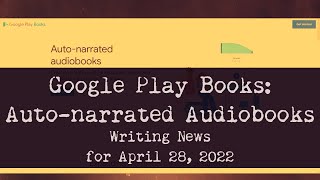 Google Play Books Creates Autonarrated Audiobooks Writing News for April 28 2022 [upl. by Aicarg]