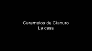 Caramelos de Cianuro  La casa [upl. by Wilmott796]