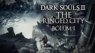 Dark Souls 3 The Ringed City  Bölüm 1 quotKüller Küllerequot TÜRKÇE [upl. by Saeger]