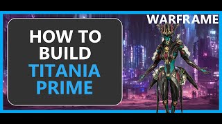 Titania Prime  How to Build amp Gameplay  Warframe  2024 [upl. by Uni300]