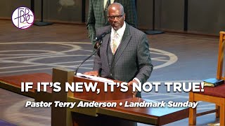 If Its New Its Not True • Pastor Terry K Anderson • FBBC Landmark Sunday [upl. by Naresh]