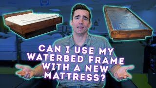 Can I use my old waterbed frame for my new mattress [upl. by Janus]