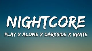 Nightcore → Play x Alone x Darkside x Ignite Lyrics  Switching Vocals [upl. by Archibold]