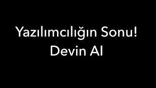 Yazılımcılığın Sonu Devin AI [upl. by Johnsson]