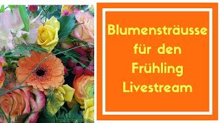 Livestream 75 Blumensträusse für den Frühling [upl. by Asiralc]