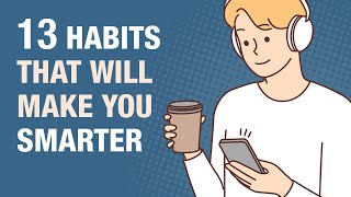 13 Everyday Habits That Make You Smarter [upl. by Salvay]